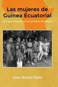 LAS MUJERES DE GUINEA ECUATORIAL UNA APROXIMACIÓN A LOS ESTUDIOS DE GÉNERO