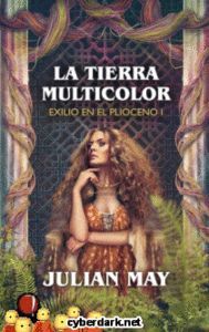 LA TIERRA MULTICOLOR (EXILIO EN EL PILOCENO I)