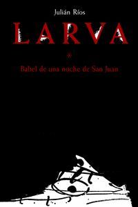 LARVA (BABEL DE UNA NOCHE DE SAN JUAN)