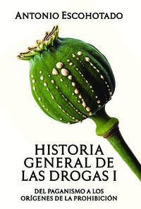 HISTORIA GENERAL DE LAS DROGAS (TOMO I)