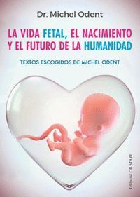 LA VIDA FETAL, EL NACIMIENTO Y EL FUTURO DE LA HUMANIDAD