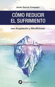 CÓMO REDUCIR EL SUFRIMIENTO (CON ACEPTACION Y MINDFULNESS)