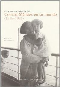 UNA MUJER MODERNA, CONCHA MENDEZ EN SU MUNDO 1898-1986
