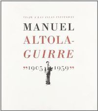 VIAJE A LAS ISLAS INVITADAS, MANUEL ALTOLAGUIRRE (1905-1959)