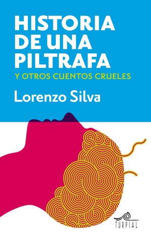 HISTORIA DE UNA PILTRAFA Y OTROS CUENTOS CRUELES