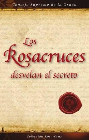 LOS ROSACRUCES DESVELAN EL SECRETO