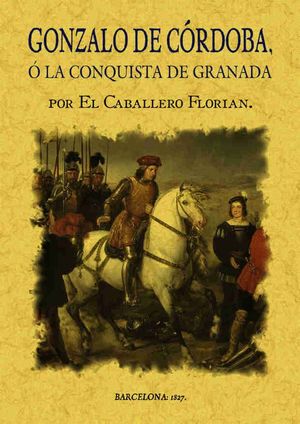 GONZALO DE CORDOBA O LA CONQUISTA DE GRANADA