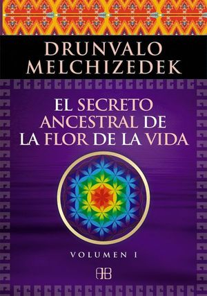 EL SECRETO ANCESTRAL DE LA FLOR DE LA VIDA VOLUMEN 1
