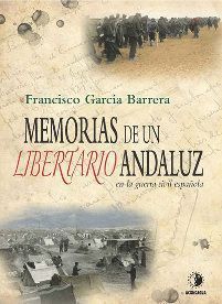 MEMORIAS DE UN LIBERTARIO ANDALUZ EN LA GUERRA CIVIL ESPAÑOLA