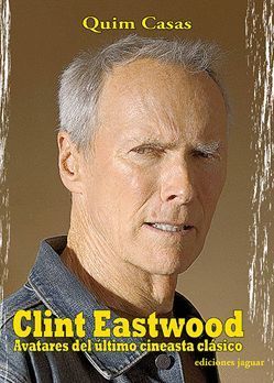 CLINT EASTWOOD AVATARES DEL ULTIMO CINEASTA CLASICO