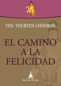 EL CAMINO A LA FELICIDAD DE LA VEN. THUBTEN CHÖDRON