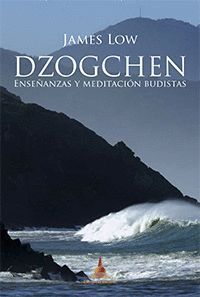 DZOGCHEN, ENSEÑANZAS Y MEDITACIÓN BUDISTAS DE JAMES LOW