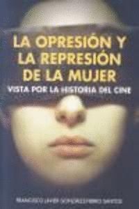 LA OPRESIÓN Y LA REPRESIÓN DE LA MUJER VISTA POR LA HISTORIA DEL CINE