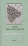 CIUDAD Y ARQUEOLOGÍA MEDIEVAL