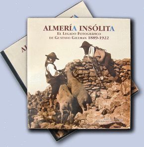 ALMERÍA INSÓLITA. EL LEGADO FOTOGRÁFICO DE GUSTAVO GILLMAN (1889-1922). TAPA DUR