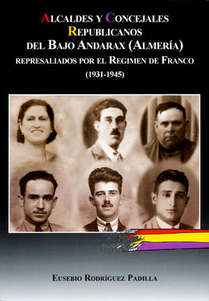 ALCALDES Y CONCEJALES REPUBLICANOS DEL BAJO ANDARAX (ALMERÍA) REPRESALIADOS POR