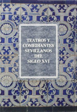 TEATROS Y COMEDIANTES SEVILLANOS DEL SIGLO XVI