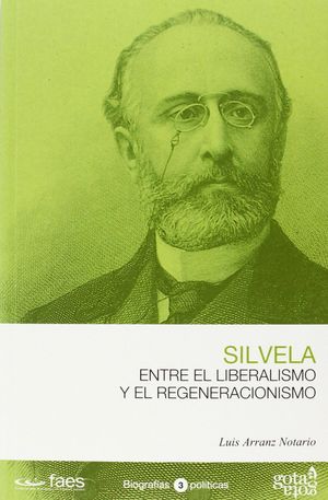 FRANCISCO SILVELA. ENTRE EL LIBERALISMO Y EL REGENERACIONISMO