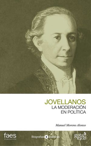 GASPAR MELCHOR DE JOVELLANOS, LA MODERACIÓN EN POLÍTICA