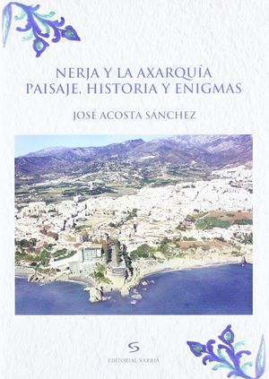 NERJA Y LA AXARQUÍA. PAISAJE, HISTORIA Y ENIGMAS