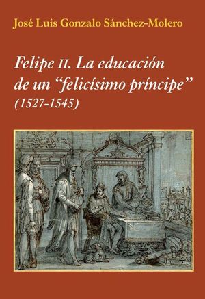 FELIPE II. LA EDUCACIÓN DE UN 