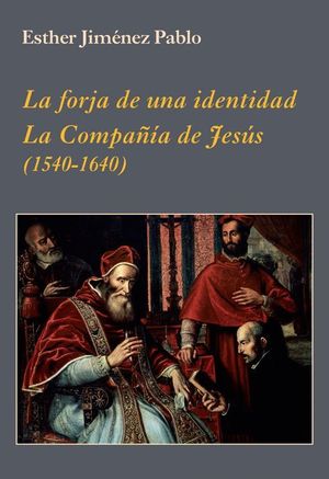 LA FORJA DE UNA IDENTIDAD LA COMPAÑIA DE JESUS (1540-1640)
