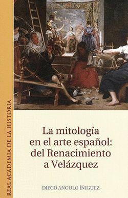 LA MITOLOGIA EN EL ARTE ESPAÑOL: DEL RENACIMIENTO A VELAZQUEZ