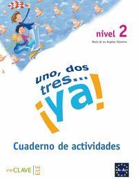 UNO, DOS, TRES...¡YA! 2 - CUADERNO DE ACTIVIDADES