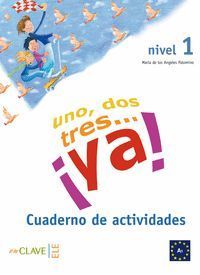 UNO,DOS,TRES YA! NIVEL 1 CUADERNO DE ACTIVIDADES