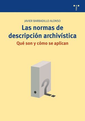 LAS NORMAS DE DESCRIPCIÓN ARCHIVÍSTICA: QUÉ SON Y CÓMO SE APLICAN