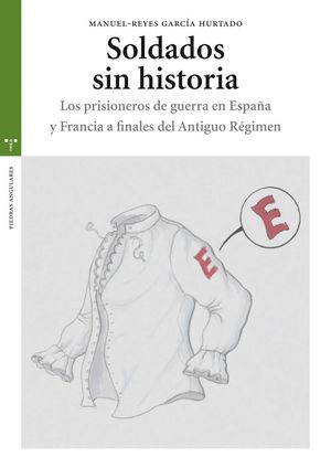 SOLDADOS SIN HISTORIA. LOS PRISIONEROS DE GUERRA EN ESPAÑA Y FRANCIA A FINALES D