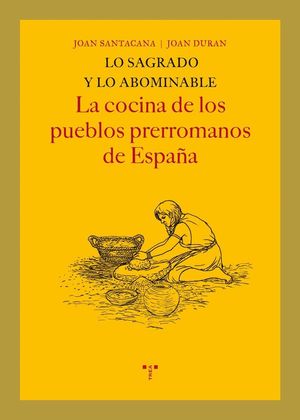 LO SAGRADO Y LO ABOMINABLE. LA COCINA DE LOS PUEBLOS PRERROMANOS DE ESPAÑA