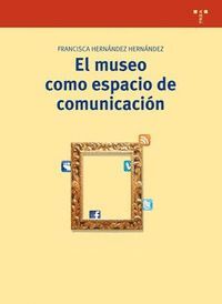 EL MUSEO COMO ESPACIO DE COMUNICACIÓN (2ª ED.)