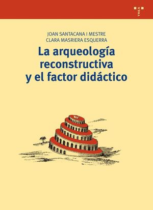 LA ARQUEOLOGÍA RECONSTRUCTIVA Y EL FACTOR DIDÁCTICO