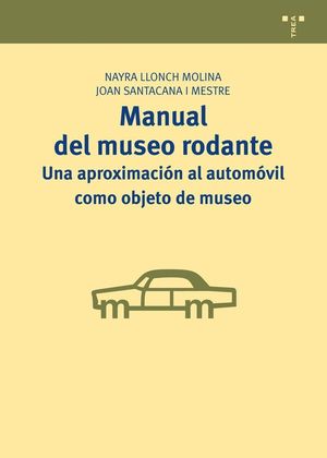 MANUAL DEL MUSEO RODANTE: UNA APROXIMACIÓN AL AUTOMÓVIL COMO OBJETO DE MUSEO