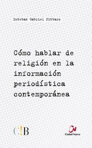 CÓMO HABLAR DE RELIGIÓN EN LA INFORMACIÓN PERIODÍSTICA CONTEMPORÁNEA