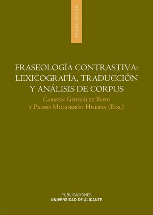 FRASEOLOGÍA CONTRASTIVA: LEXICOGRAFÍA, TRADUCCIÓN Y ANÁLISIS DE CORPUS