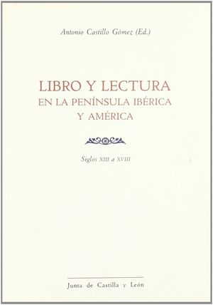 LIBRO Y LECTURA EN LA PENÍNSULA IBÉRICA Y AMÉRICA (SIGLOS XIII A XVIII)