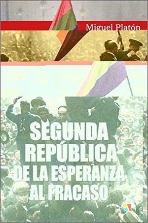 SEGUNDA REPUBLICA DE LA ESPERANZA AL FRACASO