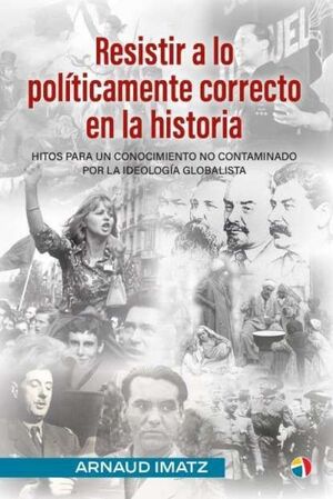 RESISTIR A LO POLITICAMENTE CORRECTO EN LA HISTORIA