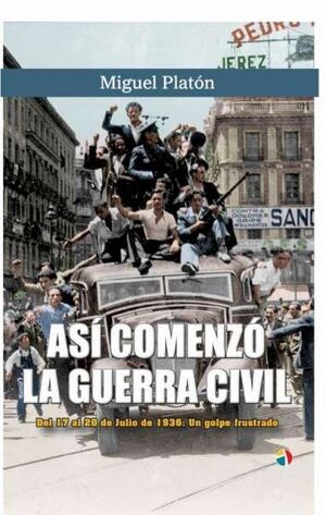 ASI COMENZO LA GUERRA CIVIL (DEL 17 AL 20 DE JULIO DE 1936: UN GOLPE FRUSTRADO
