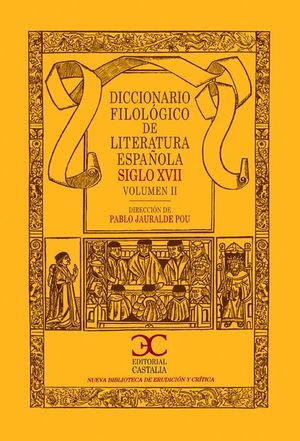 DICCIONARIO FILOLÓGICO DE LITERATURA ESPAÑOLA SIGLO XVII (VOL. 2)