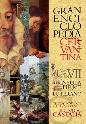 GRAN ENCICLOPEDIA CERVANTINA. VOLUMEN VII. ÍNSULA FIRME - LUTERANO.