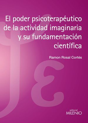 EL PODER PSICOTERAPÉUTICO DE LA ACTIVIDAD IMAGINARIA Y SU FUNDAMENTACIÓN CIENTÍF