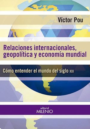 RELACIONES INTERNACIONALES, GEOPOLITICAS Y ECONOMIA MUNDIAL