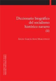 DICCIONARIO BIOGRÁFICO DEL SOCIALISMO HISTÓRICO NAVARRO (II)