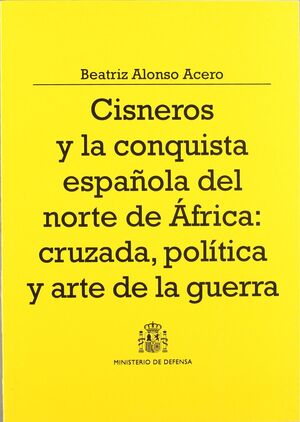 CISNEROS Y LA CONQUISTA ESPAÑOLA DEL NORTE DE AFRICA