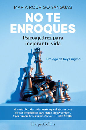 NO TE ENROQUES (PSICOAJEDREZ PARA MEJORAR TU VIDA)