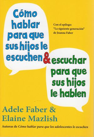 COMO HABLAR PARA QUE SUS HIJOS LE ESCUCHEN & ESCUCHAR PARA QUE