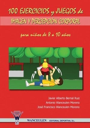 100 EJERCICIOS Y JUEGOS DE IMAGEN Y PERCEPCIÓN CORPORAL PARA NIÑOS DE 8 A 10 AÑO